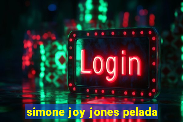 simone joy jones pelada